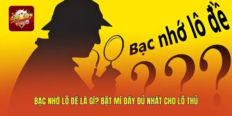 Bạc Nhớ Lô Đề Là Gì? Bật Mí Đầy Đủ Nhất Cho Lô Thủ