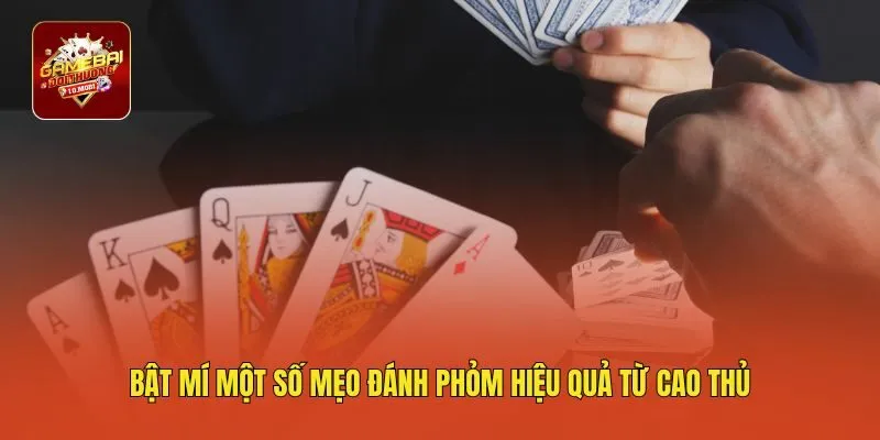 Bật mí một số mẹo đánh Phỏm hiệu quả từ cao thủ