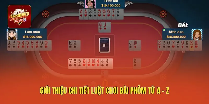 Giới thiệu chi tiết luật chơi bài Phỏm từ A - Z
