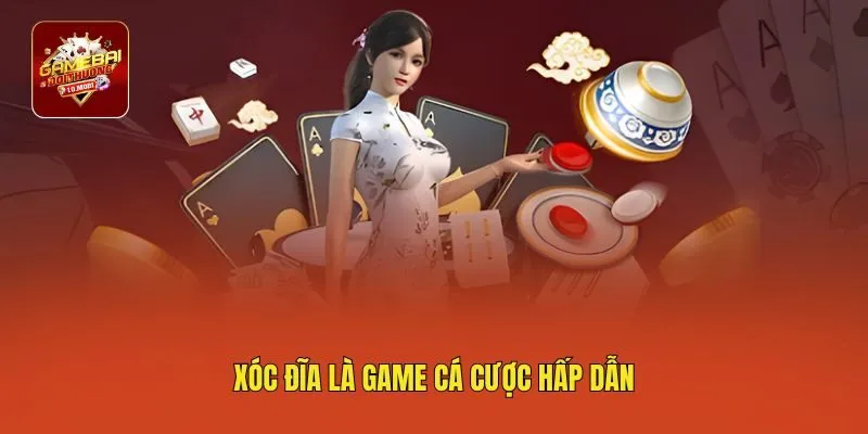 Xóc đĩa là game cá cược hấp dẫn