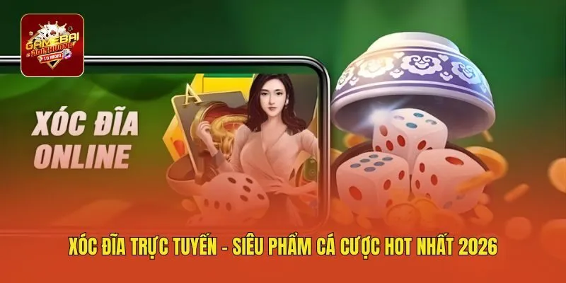 Xóc Đĩa Trực Tuyến - Siêu Phẩm Cá Cược HOT Nhất 2026